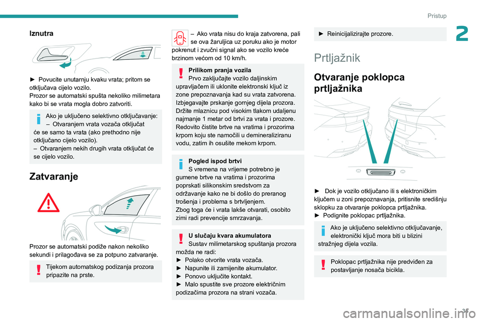 PEUGEOT 508 2023 Upute Za Rukovanje (in Croatian) 35
Pristup
2Iznutra
► Povucite unutarnju kvaku vrata; pritom se
otključava cijelo vozilo.
Prozor se automatski spušta nekoliko milimetara
kako bi se vrata mogla dobro zatvoriti.
Ako je uklju PEUGEOT 508 2023 Upute Za Rukovanje (in Croatian) 35
Pristup
2Iznutra
► Povucite unutarnju kvaku vrata; pritom se
otključava cijelo vozilo.
Prozor se automatski spušta nekoliko milimetara
kako bi se vrata mogla dobro zatvoriti.
Ako je uklju