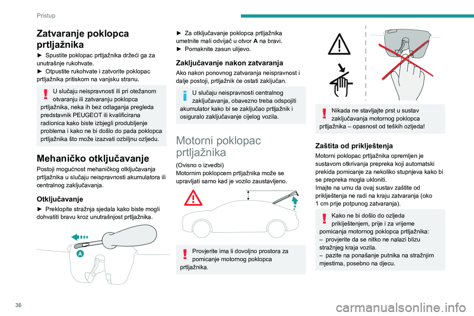 PEUGEOT 508 2023 Upute Za Rukovanje (in Croatian) 36
Pristup
Zatvaranje poklopca
prtljažnika
► Spustite poklopac prtljažnika držeći ga za
unutrašnje rukohvate.
►
Otpustite rukohvate i zatvorite poklopac
prtljažnika pritiskom na vanjsk PEUGEOT 508 2023 Upute Za Rukovanje (in Croatian) 36
Pristup
Zatvaranje poklopca
prtljažnika
► Spustite poklopac prtljažnika držeći ga za
unutrašnje rukohvate.
►
Otpustite rukohvate i zatvorite poklopac
prtljažnika pritiskom na vanjsk