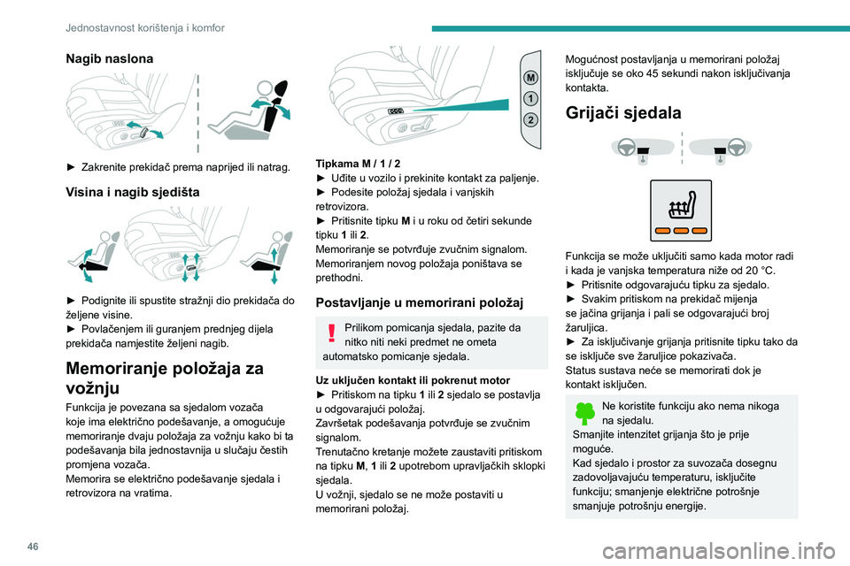 PEUGEOT 508 2023 Upute Za Rukovanje (in Croatian) 46
Jednostavnost korištenja i komfor
Nagib naslona
► Zakrenite prekidač prema naprijed ili natrag.
Visina i nagib sjedišta
► Podignite ili spustite stražnji dio prekidača do
željene v PEUGEOT 508 2023 Upute Za Rukovanje (in Croatian) 46
Jednostavnost korištenja i komfor
Nagib naslona
► Zakrenite prekidač prema naprijed ili natrag.
Visina i nagib sjedišta
► Podignite ili spustite stražnji dio prekidača do
željene v