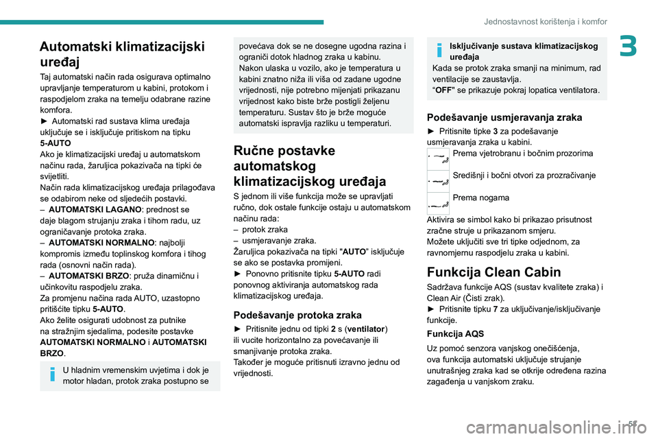 PEUGEOT 508 2023 Upute Za Rukovanje (in Croatian) 53
Jednostavnost korištenja i komfor
3Automatski klimatizacijski uređaj
Taj automatski način rada osigurava optimalno
upravljanje temperaturom u kabini, protokom i
raspodjelom zraka na temelju od PEUGEOT 508 2023 Upute Za Rukovanje (in Croatian) 53
Jednostavnost korištenja i komfor
3Automatski klimatizacijski uređaj
Taj automatski način rada osigurava optimalno
upravljanje temperaturom u kabini, protokom i
raspodjelom zraka na temelju od