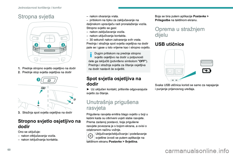 PEUGEOT 508 2023 Upute Za Rukovanje (in Croatian) 60
Jednostavnost korištenja i komfor
Stropna svjetla
1.Prednje stropno svjetlo osjetljivo na dodir
2. Prednje stop svjetla osjetljiva na dodir
3.Stražnja spot svjetla osjetljiva na dodir
Stropno svj PEUGEOT 508 2023 Upute Za Rukovanje (in Croatian) 60
Jednostavnost korištenja i komfor
Stropna svjetla
1.Prednje stropno svjetlo osjetljivo na dodir
2. Prednje stop svjetla osjetljiva na dodir
3.Stražnja spot svjetla osjetljiva na dodir
Stropno svj