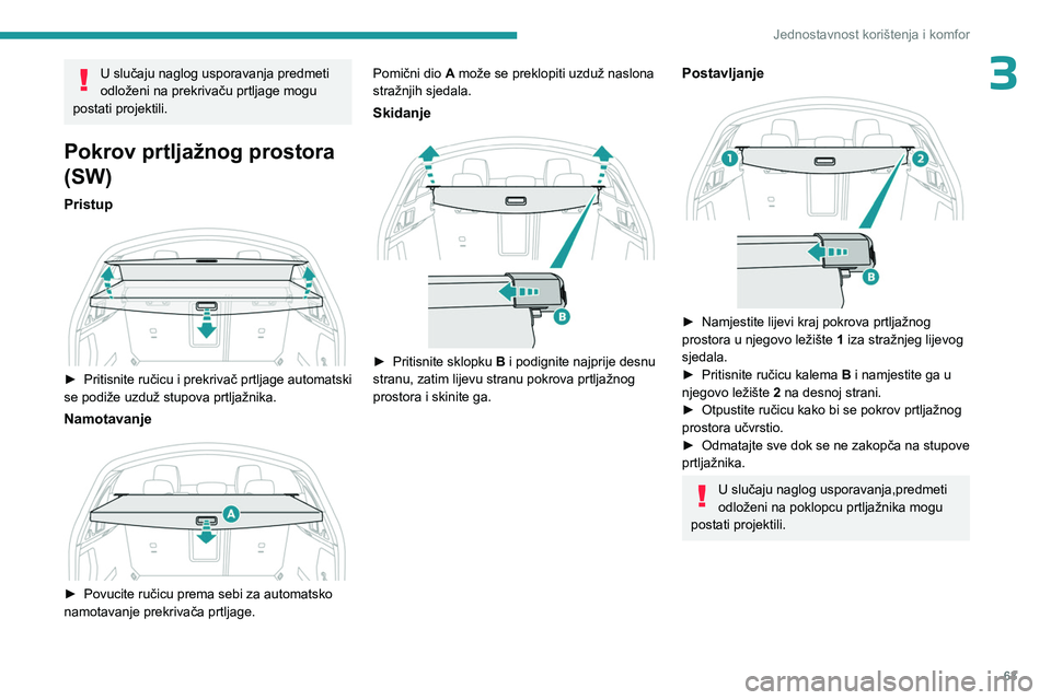PEUGEOT 508 2023 Upute Za Rukovanje (in Croatian) 63
Jednostavnost korištenja i komfor
3U slučaju naglog usporavanja predmeti
odloženi na prekrivaču prtljage mogu
postati projektili.
Pokrov prtljažnog prostora
(SW)
Pristup
► Pritisnite PEUGEOT 508 2023 Upute Za Rukovanje (in Croatian) 63
Jednostavnost korištenja i komfor
3U slučaju naglog usporavanja predmeti
odloženi na prekrivaču prtljage mogu
postati projektili.
Pokrov prtljažnog prostora
(SW)
Pristup
► Pritisnite