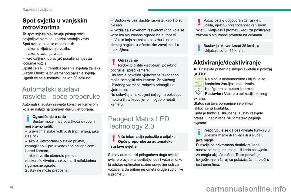 PEUGEOT 508 2023 Upute Za Rukovanje (in Croatian) 70
Rasvjeta i vidljivost
Spot svjetla u vanjskim
retrovizorima
Ta spot svjetla olakšavaju pristup vozilu
osvjetljavanjem tla u blizini prednjih vrata.
Spot svjetla pale se automatski:
–
nakon ot PEUGEOT 508 2023 Upute Za Rukovanje (in Croatian) 70
Rasvjeta i vidljivost
Spot svjetla u vanjskim
retrovizorima
Ta spot svjetla olakšavaju pristup vozilu
osvjetljavanjem tla u blizini prednjih vrata.
Spot svjetla pale se automatski:
–
nakon ot