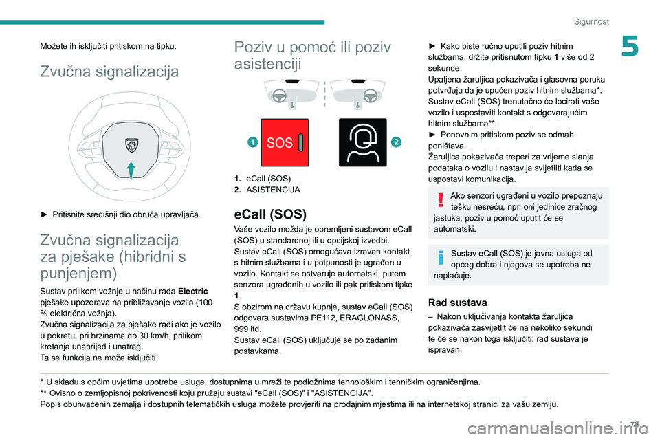 PEUGEOT 508 2023 Upute Za Rukovanje (in Croatian) 79
Sigurnost
5Možete ih isključiti pritiskom na tipku.
Zvučna signalizacija
► Pritisnite središnji dio obruča upravljača.
Zvučna signalizacija
za pješake (hibridni s
punjenjem)
Sustav p PEUGEOT 508 2023 Upute Za Rukovanje (in Croatian) 79
Sigurnost
5Možete ih isključiti pritiskom na tipku.
Zvučna signalizacija
► Pritisnite središnji dio obruča upravljača.
Zvučna signalizacija
za pješake (hibridni s
punjenjem)
Sustav p
