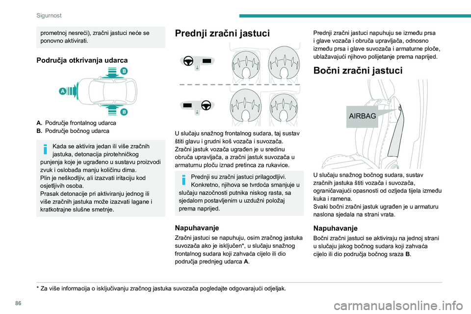 PEUGEOT 508 2023 Upute Za Rukovanje (in Croatian) 86
Sigurnost
prometnoj nesreći), zračni jastuci neće se
ponovno aktivirati.
Područja otkrivanja udarca
A.Područje frontalnog udarca
B. Područje bočnog udarca
Kada se aktivira jedan ili više z PEUGEOT 508 2023 Upute Za Rukovanje (in Croatian) 86
Sigurnost
prometnoj nesreći), zračni jastuci neće se
ponovno aktivirati.
Područja otkrivanja udarca
A.Područje frontalnog udarca
B. Područje bočnog udarca
Kada se aktivira jedan ili više z