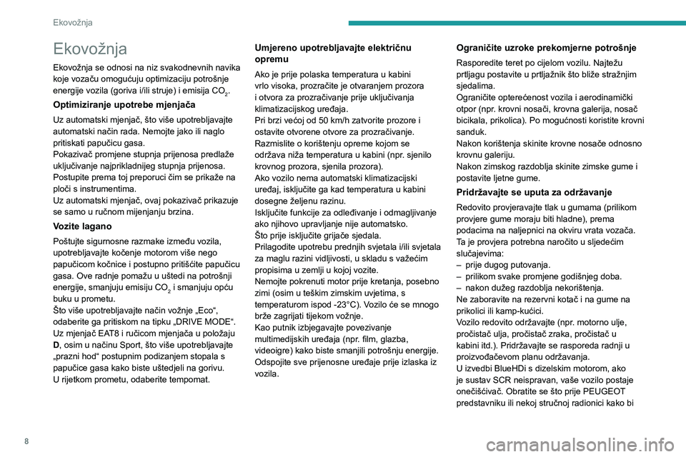 PEUGEOT 508 2023  Upute Za Rukovanje (in Croatian) 8
Ekovožnja
Ekovožnja
Ekovožnja se odnosi na niz svakodnevnih navika 
koje vozaču omogućuju optimizaciju potrošnje 
energije vozila (goriva i/ili struje) i emisija CO
2.
Optimiziranje upotrebe m