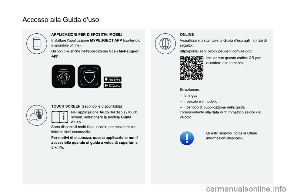 PEUGEOT 508 2023  Manuale duso (in Italian)  
 
 
 
 
 
 
 
 
    
 
  
Accesso alla Guida d'uso
ONLINE
Visualizzare o scaricare la Guida d'uso agli indirizzi di 
seguito:
http://public.servicebox.peugeot.com/APddb/Inquadrare questo cod