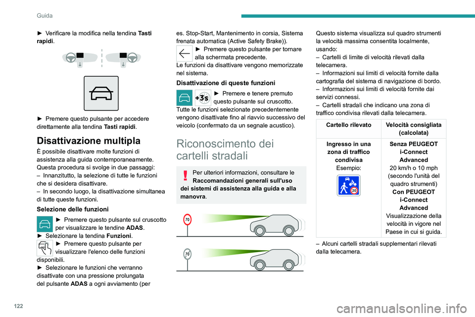 PEUGEOT 508 2023  Manuale duso (in Italian) 122
Guida
► Verificare la modifica nella tendina T asti 
rapidi.
 
 
 
 
► Premere questo pulsante per accedere 
direttamente alla tendina  T
asti rapidi.
Disattivazione multipla
È possibile disa