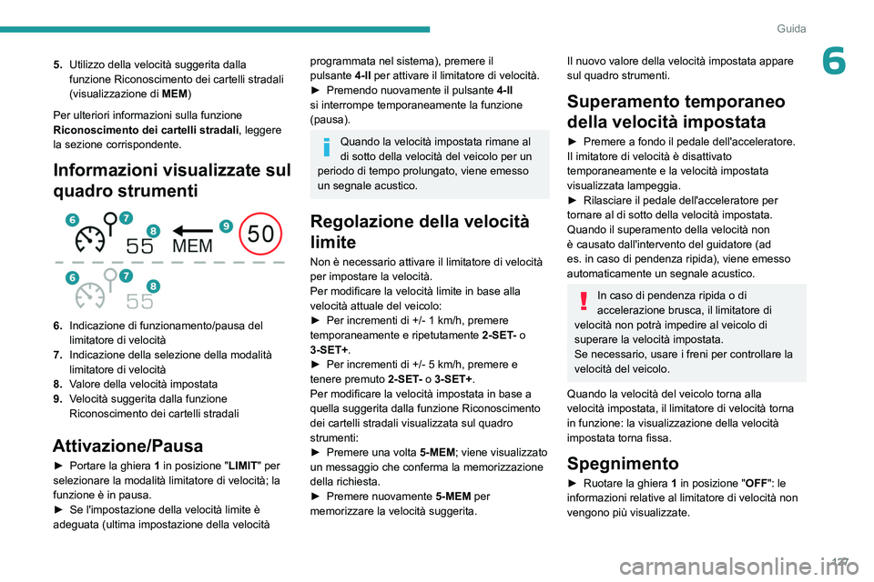 PEUGEOT 508 2023  Manuale duso (in Italian) 127
Guida
65.Utilizzo della velocità suggerita dalla 
funzione Riconoscimento dei cartelli stradali 
(visualizzazione di  MEM)
Per ulteriori informazioni sulla funzione 
Riconoscimento dei cartelli s