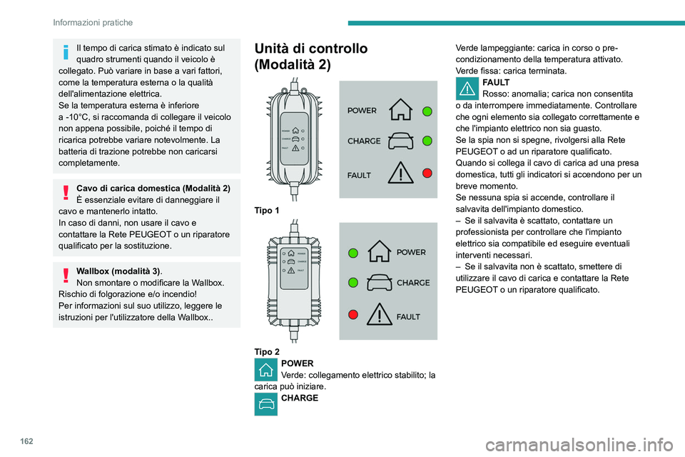 PEUGEOT 508 2023 Manuale duso (in Italian) 162
Informazioni pratiche
Il tempo di carica stimato è indicato sul
quadro strumenti quando il veicolo è
collegato. Può variare in base a vari fattori,
come la temperatura esterna o la qualità PEUGEOT 508 2023 Manuale duso (in Italian) 162
Informazioni pratiche
Il tempo di carica stimato è indicato sul
quadro strumenti quando il veicolo è
collegato. Può variare in base a vari fattori,
come la temperatura esterna o la qualità