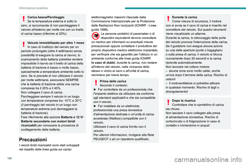 PEUGEOT 508 2023 Manuale duso (in Italian) 166
Informazioni pratiche
Carica bassa/Parcheggio
Se la temperatura esterna è sotto lo
zero, si raccomanda di non parcheggiare il
veicolo all'esterno per molte ore con un livello
di carica bas PEUGEOT 508 2023 Manuale duso (in Italian) 166
Informazioni pratiche
Carica bassa/Parcheggio
Se la temperatura esterna è sotto lo
zero, si raccomanda di non parcheggiare il
veicolo all'esterno per molte ore con un livello
di carica bas