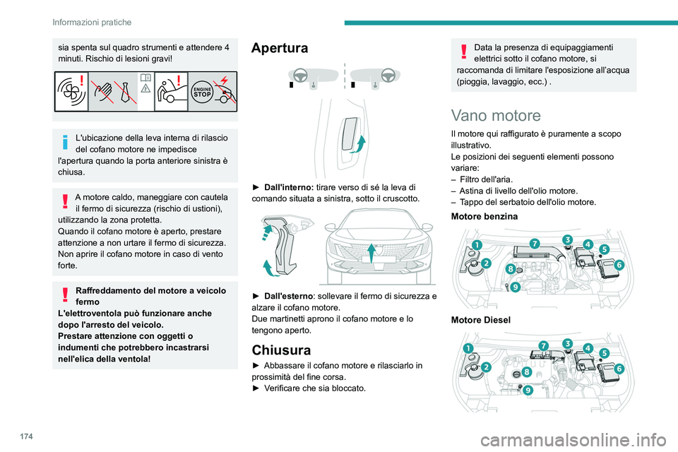 PEUGEOT 508 2023 Manuale duso (in Italian) 174
Informazioni pratiche
sia spenta sul quadro strumenti e attendere 4
minuti. Rischio di lesioni gravi!
L'ubicazione della leva interna di rilascio
del cofano motore ne impedisce
l'apertu PEUGEOT 508 2023 Manuale duso (in Italian) 174
Informazioni pratiche
sia spenta sul quadro strumenti e attendere 4
minuti. Rischio di lesioni gravi!
L'ubicazione della leva interna di rilascio
del cofano motore ne impedisce
l'apertu