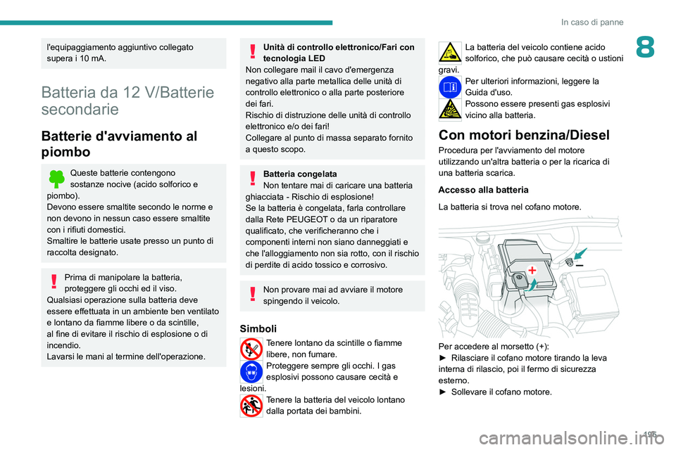 PEUGEOT 508 2023 Manuale duso (in Italian) 195
In caso di panne
8l'equipaggiamento aggiuntivo collegato
supera i 10 mA.
Batteria da 12 V/Batterie
secondarie
Batterie d'avviamento al
piombo
Queste batterie contengono
sostanze
noc PEUGEOT 508 2023 Manuale duso (in Italian) 195
In caso di panne
8l'equipaggiamento aggiuntivo collegato
supera i 10 mA.
Batteria da 12 V/Batterie
secondarie
Batterie d'avviamento al
piombo
Queste batterie contengono
sostanze
noc