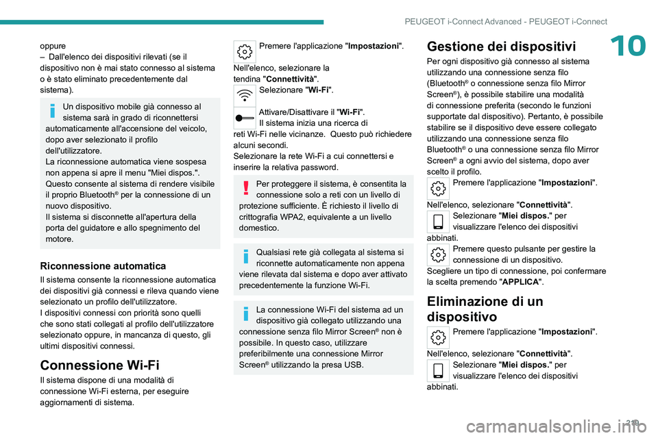 PEUGEOT 508 2023  Manuale duso (in Italian) 219
PEUGEOT i-Connect Advanced - PEUGEOT i-Connect
10oppure
– Dall'elenco dei dispositivi rilevati (se il 
dispositivo non è mai stato connesso al sistema 
o è stato eliminato precedentemente 