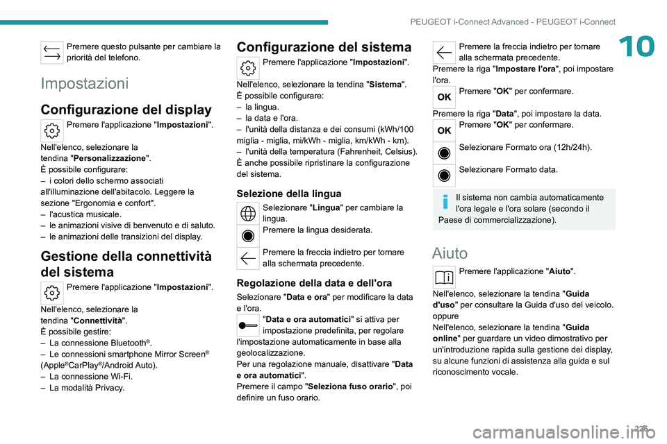 PEUGEOT 508 2023  Manuale duso (in Italian) 225
PEUGEOT i-Connect Advanced - PEUGEOT i-Connect
10Premere questo pulsante per cambiare la 
priorità del telefono.
Impostazioni
Configurazione del display
Premere l'applicazione "Impostazio