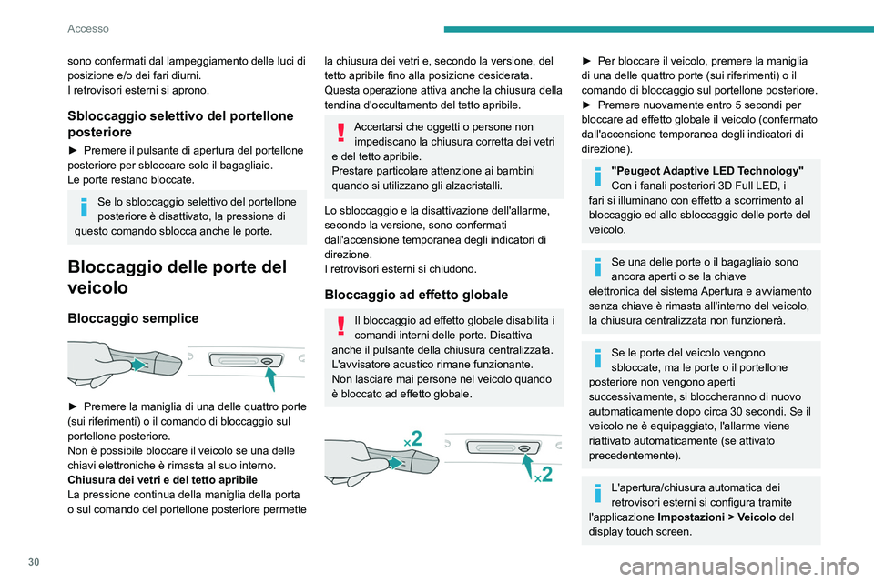 PEUGEOT 508 2023 Manuale duso (in Italian) 30
Accesso
sono confermati dal lampeggiamento delle luci di
posizione e/o dei fari diurni.
I retrovisori esterni si aprono.
Sbloccaggio selettivo del portellone
posteriore
► Premere il pulsante di PEUGEOT 508 2023 Manuale duso (in Italian) 30
Accesso
sono confermati dal lampeggiamento delle luci di
posizione e/o dei fari diurni.
I retrovisori esterni si aprono.
Sbloccaggio selettivo del portellone
posteriore
► Premere il pulsante di