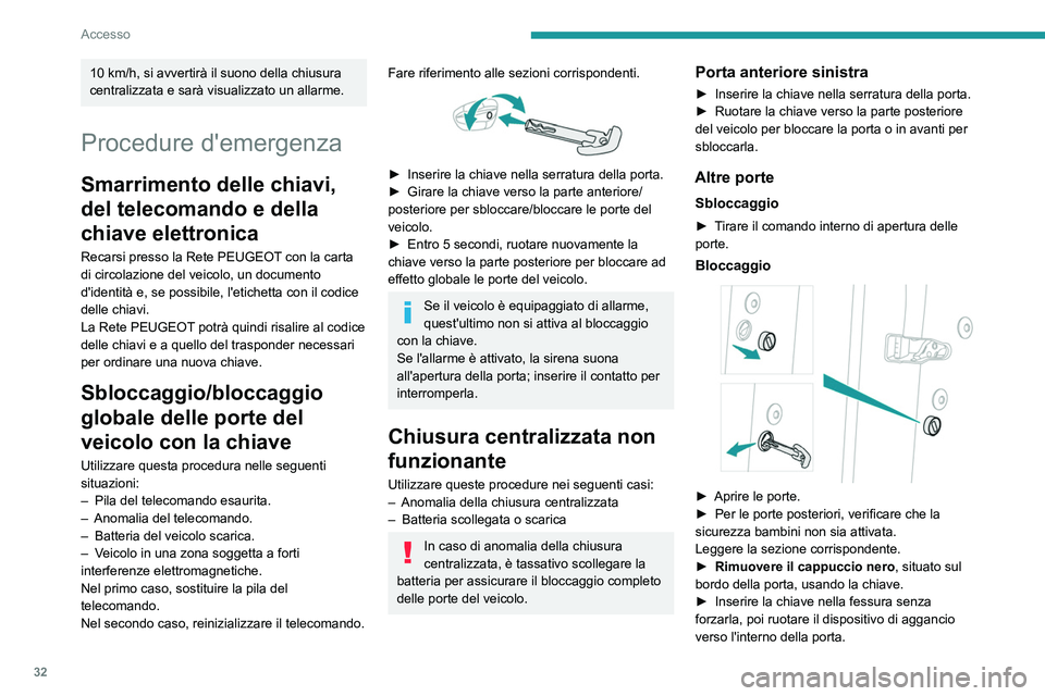 PEUGEOT 508 2023 Manuale duso (in Italian) 32
Accesso
10 km/h, si avvertirà il suono della chiusura
centralizzata e sarà visualizzato un allarme.
Procedure d'emergenza
Smarrimento delle chiavi,
del telecomando e della
chiave elettroni PEUGEOT 508 2023 Manuale duso (in Italian) 32
Accesso
10 km/h, si avvertirà il suono della chiusura
centralizzata e sarà visualizzato un allarme.
Procedure d'emergenza
Smarrimento delle chiavi,
del telecomando e della
chiave elettroni