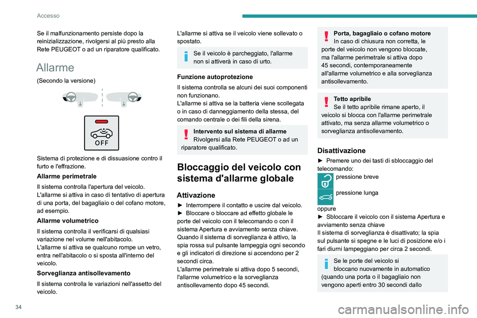 PEUGEOT 508 2023 Manuale duso (in Italian) 34
Accesso
Se il malfunzionamento persiste dopo la
reinizializzazione, rivolgersi al più presto alla
Rete PEUGEOT o ad un riparatore qualificato.
Allarme
(Secondo la versione)
Sistema di pro PEUGEOT 508 2023 Manuale duso (in Italian) 34
Accesso
Se il malfunzionamento persiste dopo la
reinizializzazione, rivolgersi al più presto alla
Rete PEUGEOT o ad un riparatore qualificato.
Allarme
(Secondo la versione)
Sistema di pro