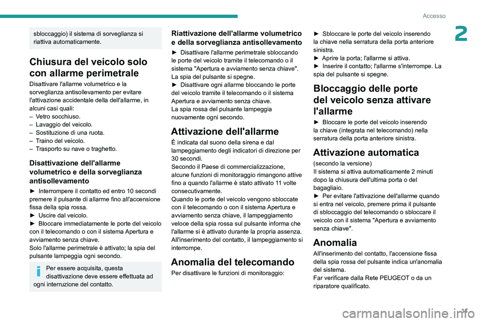 PEUGEOT 508 2023 Manuale duso (in Italian) 35
Accesso
2sbloccaggio) il sistema di sorveglianza si
riattiva automaticamente.
Chiusura del veicolo solo
con allarme perimetrale
Disattivare l'allarme volumetrico e la
sorveglianza antisollev PEUGEOT 508 2023 Manuale duso (in Italian) 35
Accesso
2sbloccaggio) il sistema di sorveglianza si
riattiva automaticamente.
Chiusura del veicolo solo
con allarme perimetrale
Disattivare l'allarme volumetrico e la
sorveglianza antisollev