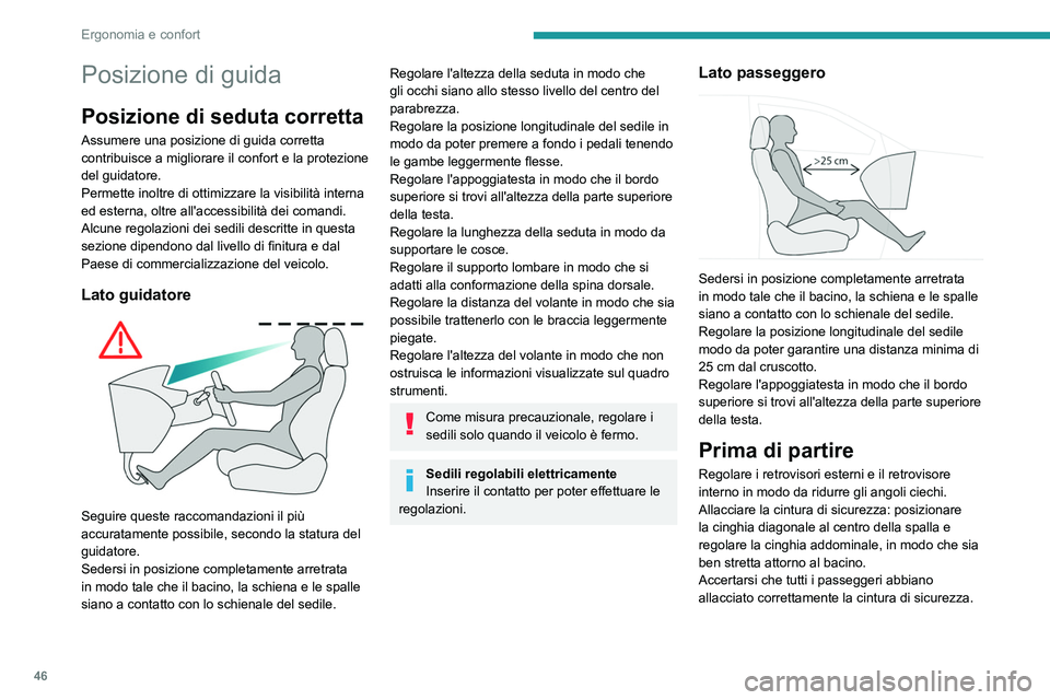 PEUGEOT 508 2023 Manuale duso (in Italian) 46
Ergonomia e confort
Posizione di guida
Posizione di seduta corretta
Assumere una posizione di guida corretta
contribuisce a migliorare il confort e la protezione
del guidatore.
Permette inoltre d PEUGEOT 508 2023 Manuale duso (in Italian) 46
Ergonomia e confort
Posizione di guida
Posizione di seduta corretta
Assumere una posizione di guida corretta
contribuisce a migliorare il confort e la protezione
del guidatore.
Permette inoltre d