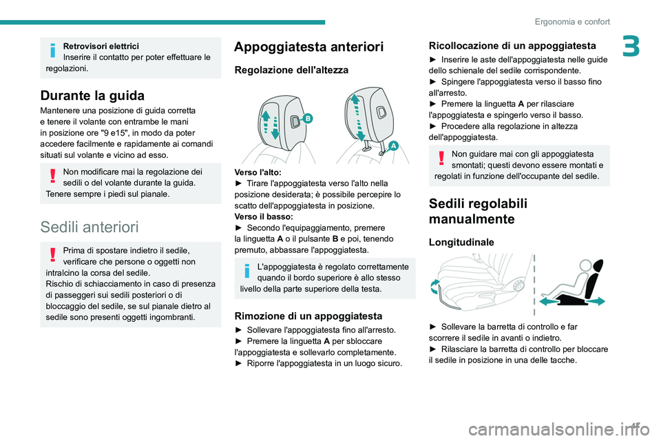 PEUGEOT 508 2023 Manuale duso (in Italian) 47
Ergonomia e confort
3Retrovisori elettrici
Inserire il contatto per poter effettuare le
regolazioni.
Durante la guida
Mantenere una posizione di guida corretta
e tenere il volante con entrambe le PEUGEOT 508 2023 Manuale duso (in Italian) 47
Ergonomia e confort
3Retrovisori elettrici
Inserire il contatto per poter effettuare le
regolazioni.
Durante la guida
Mantenere una posizione di guida corretta
e tenere il volante con entrambe le