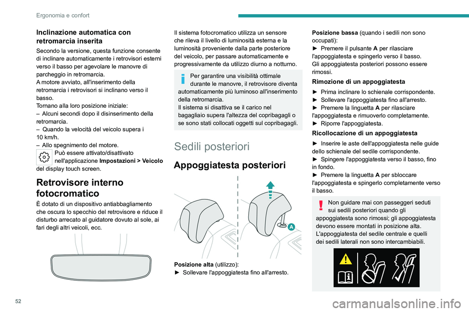 PEUGEOT 508 2023  Manuale duso (in Italian) 52
Ergonomia e confort
Inclinazione automatica con 
retromarcia inserita
Secondo la versione, questa funzione consente 
di inclinare automaticamente i retrovisori esterni 
verso il basso per agevolare