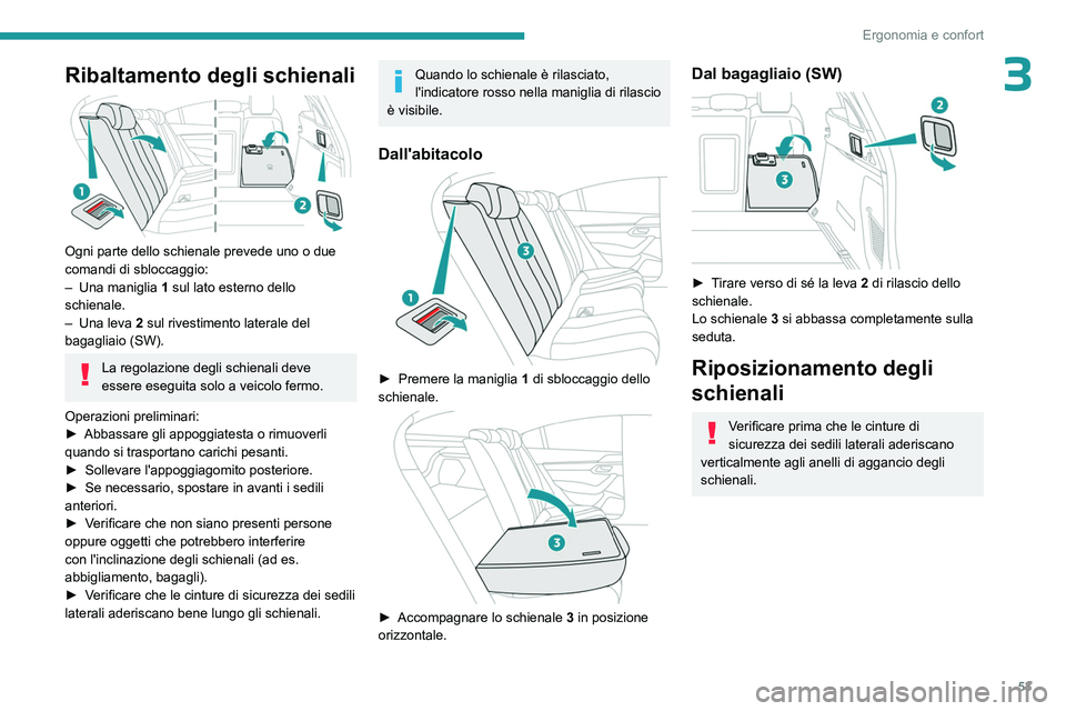 PEUGEOT 508 2023  Manuale duso (in Italian) 53
Ergonomia e confort
3Ribaltamento degli schienali 
 
Ogni parte dello schienale prevede uno o due 
comandi di sbloccaggio:
– 
Una maniglia  1

 sul lato esterno dello 
schienale.
–
 
Una leva  