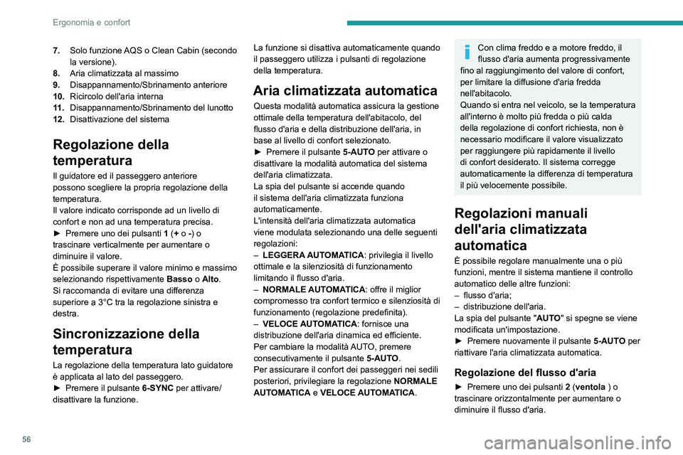 PEUGEOT 508 2023  Manuale duso (in Italian) 56
Ergonomia e confort
7.Solo funzione AQS o Clean Cabin (secondo 
la versione).
8. Aria climatizzata al massimo
9. Disappannamento/Sbrinamento anteriore
10. Ricircolo dell'aria interna
11 . Disap