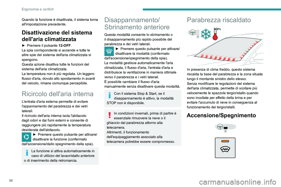 PEUGEOT 508 2023  Manuale duso (in Italian) 58
Ergonomia e confort
Quando la funzione è disattivata, il sistema torna 
all'impostazione precedente.
Disattivazione del sistema 
dell'aria climatizzata
► Premere il pulsante 12-OFF .
La 