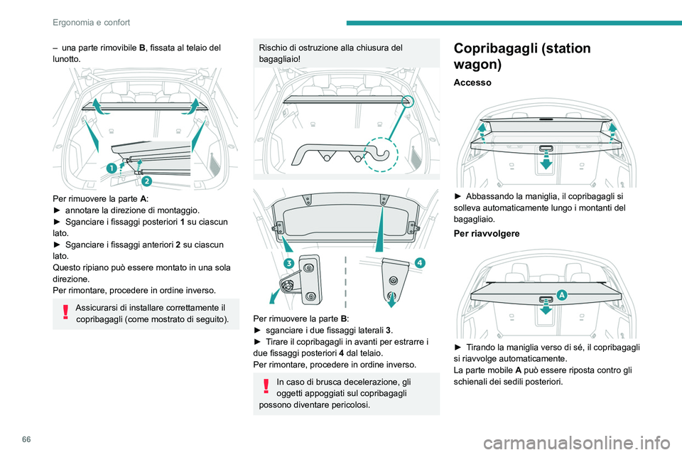 PEUGEOT 508 2023  Manuale duso (in Italian) 66
Ergonomia e confort
– una parte rimovibile B , fissata al telaio del 
lunotto.
 
 
Per rimuovere la parte  A:
►  annotare la direzione di montaggio.
►
 
Sganciare i fissaggi posteriori  1

 s