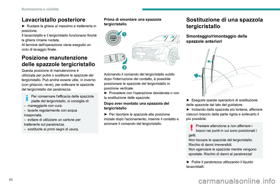 PEUGEOT 508 2023 Manuale duso (in Italian) 80
Illuminazione e visibilità
Lavacristallo posteriore
► Ruotare la ghiera al massimo e trattenerla in
posizione.
Il lavacristallo e il tergicristallo funzionano finché
la ghiera rimane ruotata. PEUGEOT 508 2023 Manuale duso (in Italian) 80
Illuminazione e visibilità
Lavacristallo posteriore
► Ruotare la ghiera al massimo e trattenerla in
posizione.
Il lavacristallo e il tergicristallo funzionano finché
la ghiera rimane ruotata.