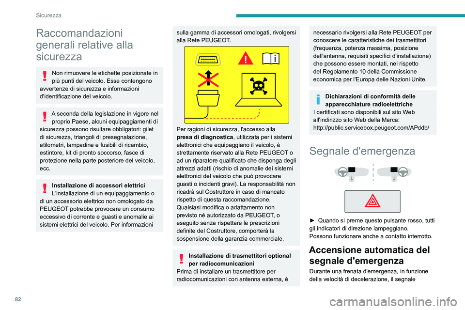 PEUGEOT 508 2023 Manuale duso (in Italian) 82
Sicurezza
Raccomandazioni
generali relative alla
sicurezza
Non rimuovere le etichette posizionate in
più punti del veicolo. Esse contengono
avvertenze di sicurezza e informazioni
d'identi PEUGEOT 508 2023 Manuale duso (in Italian) 82
Sicurezza
Raccomandazioni
generali relative alla
sicurezza
Non rimuovere le etichette posizionate in
più punti del veicolo. Esse contengono
avvertenze di sicurezza e informazioni
d'identi