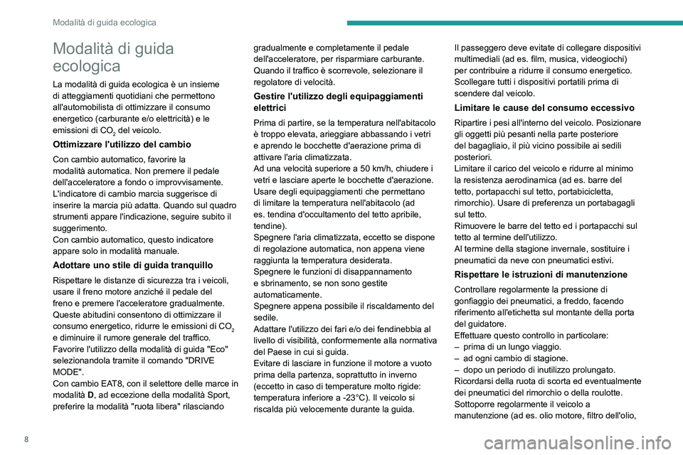 PEUGEOT 508 2023  Manuale duso (in Italian) 8
Modalità di guida ecologica
Modalità di guida 
ecologica
La modalità di guida ecologica è un insieme 
di atteggiamenti quotidiani che permettono 
all'automobilista di ottimizzare il consumo 