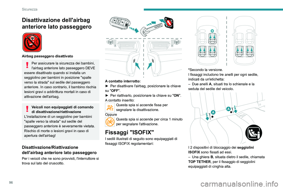 PEUGEOT 508 2023  Manuale duso (in Italian) 96
Sicurezza
Disattivazione dell'airbag 
anteriore lato passeggero
 
 
Airbag passeggero disattivato
Per assicurare la sicurezza dei bambini, 
l'airbag anteriore lato passeggero DEVE 
essere d