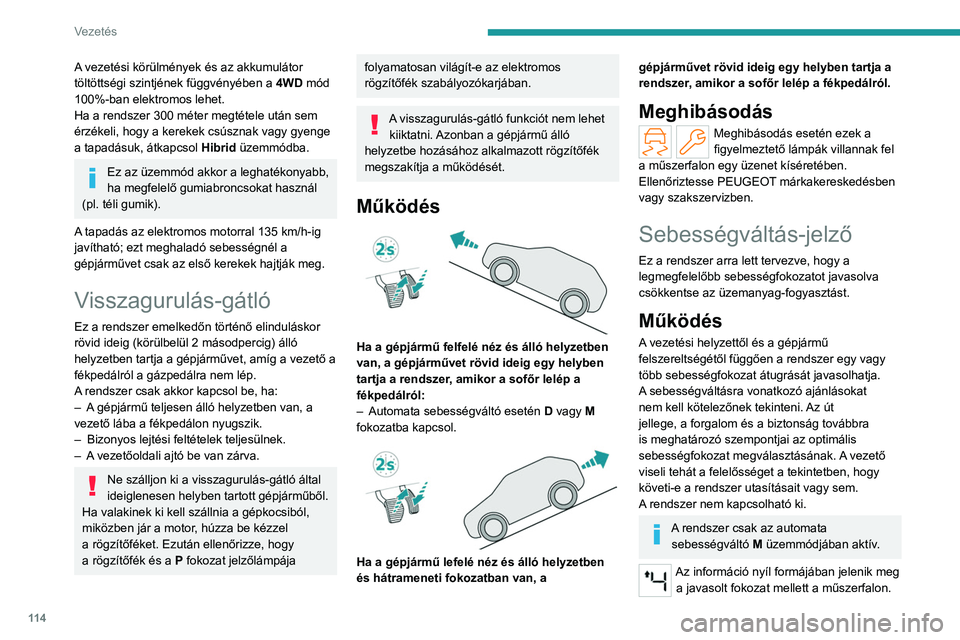 PEUGEOT 508 2023 Kezelési útmutató (in Hungarian) 11 4
Vezetés
A vezetési körülmények és az akkumulátor
töltöttségi szintjének függvényében a 4WD mód
100%-ban elektromos lehet.
Ha a rendszer 300 méter megtétele után sem
érzékel PEUGEOT 508 2023 Kezelési útmutató (in Hungarian) 11 4
Vezetés
A vezetési körülmények és az akkumulátor
töltöttségi szintjének függvényében a 4WD mód
100%-ban elektromos lehet.
Ha a rendszer 300 méter megtétele után sem
érzékel