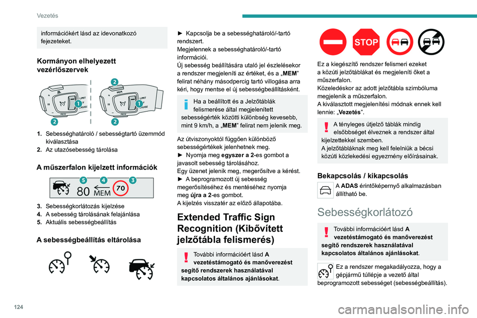 PEUGEOT 508 2023 Kezelési útmutató (in Hungarian) 124
Vezetés
információkért lásd az idevonatkozó
fejezeteket.
Kormányon elhelyezett
vezérlőszervek
1.Sebességhatároló / sebességtartó üzemmód
kiválasztása
2. Az utazósebesség tá PEUGEOT 508 2023 Kezelési útmutató (in Hungarian) 124
Vezetés
információkért lásd az idevonatkozó
fejezeteket.
Kormányon elhelyezett
vezérlőszervek
1.Sebességhatároló / sebességtartó üzemmód
kiválasztása
2. Az utazósebesség tá