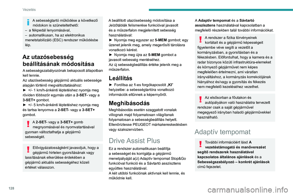 PEUGEOT 508 2023 Kezelési útmutató (in Hungarian) 128
Vezetés
A sebességtartó működése a következő módokon is szüneteltethető:
–
a fékpedál lenyomásával,
–
automatikusan, ha az elektronikus
menetstabilizáló (ESC) rendszer m PEUGEOT 508 2023 Kezelési útmutató (in Hungarian) 128
Vezetés
A sebességtartó működése a következő módokon is szüneteltethető:
–
a fékpedál lenyomásával,
–
automatikusan, ha az elektronikus
menetstabilizáló (ESC) rendszer m