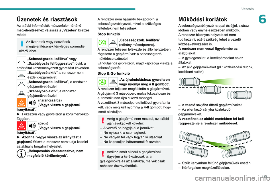 PEUGEOT 508 2023 Kezelési útmutató (in Hungarian) 131
Vezetés
6Üzenetek és riasztások
Az alábbi információk műszerfalon történő
megjelenítéséhez válassza a „Vezetés” kijelzési
módot.
Az üzenetek vagy riasztások megjelenít PEUGEOT 508 2023 Kezelési útmutató (in Hungarian) 131
Vezetés
6Üzenetek és riasztások
Az alábbi információk műszerfalon történő
megjelenítéséhez válassza a „Vezetés” kijelzési
módot.
Az üzenetek vagy riasztások megjelenít