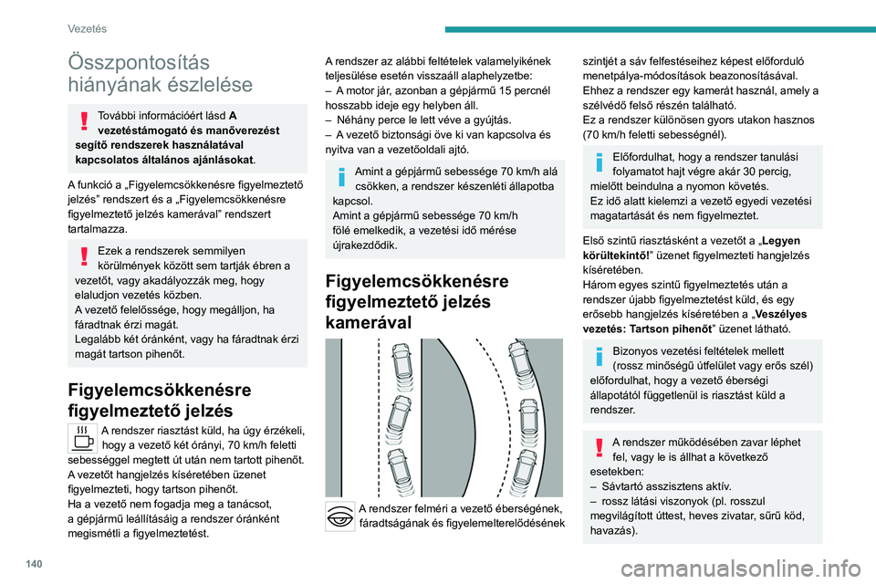 PEUGEOT 508 2023  Kezelési útmutató (in Hungarian) 140
Vezetés
Összpontosítás 
hiányának észlelése
További információért lásd A 
vezetéstámogató és manőverezést 
segítő rendszerek használatával 
kapcsolatos általános ajánlás