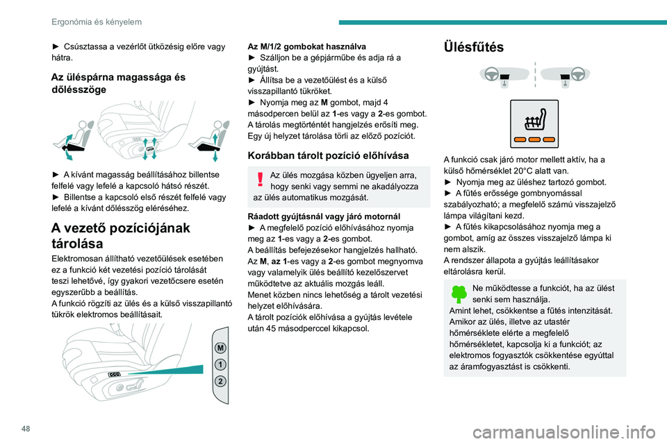PEUGEOT 508 2023 Kezelési útmutató (in Hungarian) 48
Ergonómia és kényelem
► Csúsztassa a vezérlőt ütközésig előre vagy
hátra.
Az üléspárna magassága és dőlésszöge
► A kívánt magasság beállításához billentse
felfe PEUGEOT 508 2023 Kezelési útmutató (in Hungarian) 48
Ergonómia és kényelem
► Csúsztassa a vezérlőt ütközésig előre vagy
hátra.
Az üléspárna magassága és dőlésszöge
► A kívánt magasság beállításához billentse
felfe