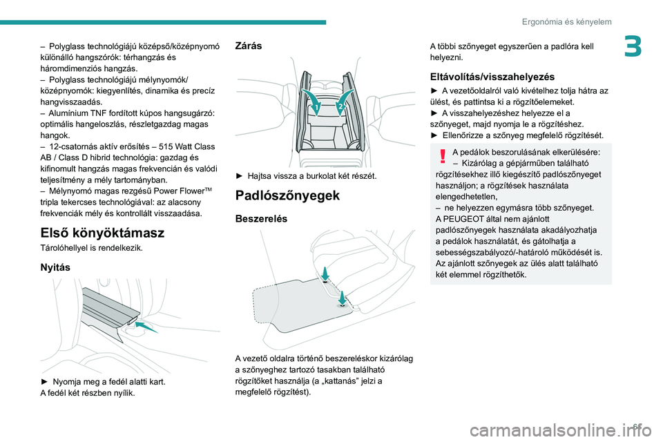 PEUGEOT 508 2023  Kezelési útmutató (in Hungarian) 61
Ergonómia és kényelem
3– Polyglass technológiájú középső/középnyomó 
különálló hangszórók: térhangzás és 
háromdimenziós hangzás.
–
 
Polyglass technológiájú mélynyo