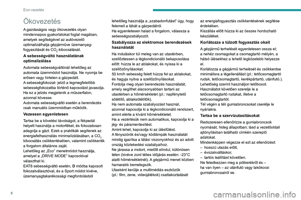 PEUGEOT 508 2023  Kezelési útmutató (in Hungarian) 8
Eco-vezetés
Ökovezetés
A gazdaságos vagy ökovezetés olyan 
mindennapos gyakorlatokat foglal magában, 
amelyek segítségével az autóvezető 
optimalizálhatja gépjárműve üzemanyag-
fogy