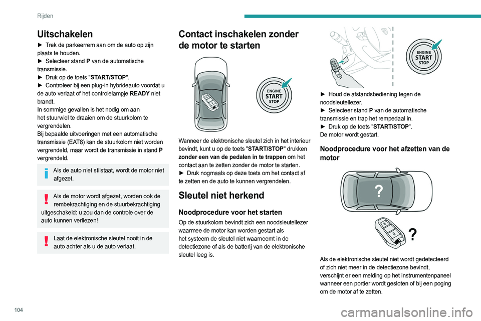 PEUGEOT 508 2023 Instructieboekje (in Dutch) 104
Rijden
Uitschakelen
â–º Trek de parkeerrem aan om de auto op zijn
plaats te houden.
â–º
Selecteer stand
P
van de automatische
transmissie.
â–º
Druk op de toets "
START/STOP".
â PEUGEOT 508 2023 Instructieboekje (in Dutch) 104
Rijden
Uitschakelen
â–º Trek de parkeerrem aan om de auto op zijn
plaats te houden.
â–º
Selecteer stand
P
van de automatische
transmissie.
â–º
Druk op de toets "
START/STOP".
â