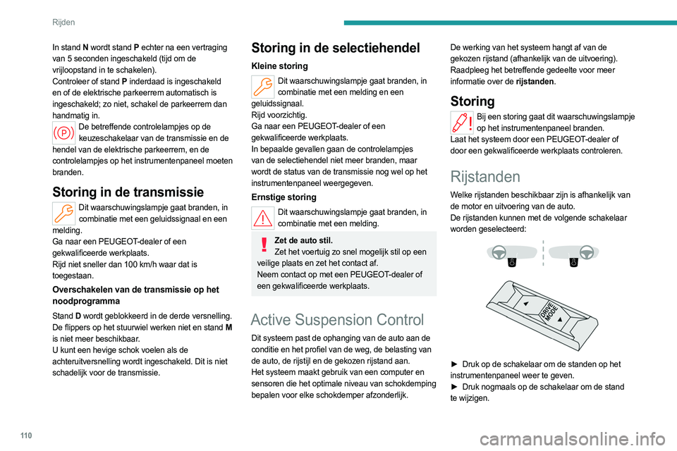 PEUGEOT 508 2023 Instructieboekje (in Dutch) 11 0
Rijden
In stand N wordt stand P echter na een vertraging
van 5 seconden ingeschakeld (tijd om de
vrijloopstand in te schakelen).
Controleer of stand P inderdaad is ingeschakeld
en of de elek PEUGEOT 508 2023 Instructieboekje (in Dutch) 11 0
Rijden
In stand N wordt stand P echter na een vertraging
van 5 seconden ingeschakeld (tijd om de
vrijloopstand in te schakelen).
Controleer of stand P inderdaad is ingeschakeld
en of de elek