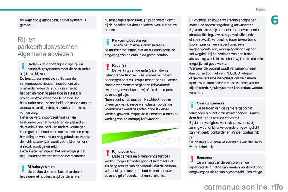 PEUGEOT 508 2023 Instructieboekje (in Dutch) 11 7
Rijden
6en waar nodig aangepast, en het systeem is
gereset.
Rij- en
parkeerhulpsystemen -
Algemene adviezen
Ondanks de aanwezigheid van rij- en parkeerhulpsystemen moet de bestuurder
altijd a PEUGEOT 508 2023 Instructieboekje (in Dutch) 11 7
Rijden
6en waar nodig aangepast, en het systeem is
gereset.
Rij- en
parkeerhulpsystemen -
Algemene adviezen
Ondanks de aanwezigheid van rij- en parkeerhulpsystemen moet de bestuurder
altijd a