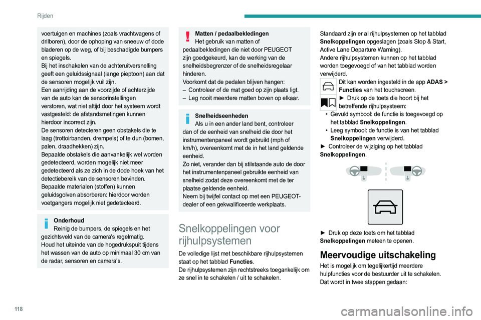 PEUGEOT 508 2023 Instructieboekje (in Dutch) 11 8
Rijden
voertuigen en machines (zoals vrachtwagens of
drilboren), door de ophoping van sneeuw of dode
bladeren op de weg, of bij beschadigde bumpers
en spiegels.
Bij het inschakelen van de acht PEUGEOT 508 2023 Instructieboekje (in Dutch) 11 8
Rijden
voertuigen en machines (zoals vrachtwagens of
drilboren), door de ophoping van sneeuw of dode
bladeren op de weg, of bij beschadigde bumpers
en spiegels.
Bij het inschakelen van de acht