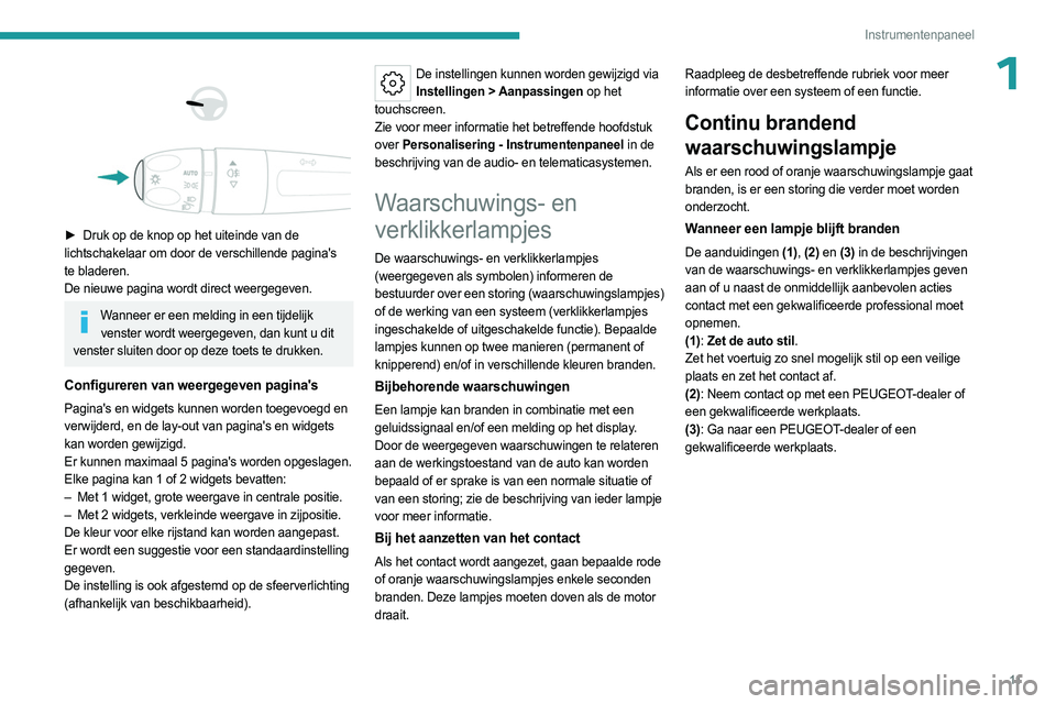 PEUGEOT 508 2023 Instructieboekje (in Dutch) 11
Instrumentenpaneel
1
► Druk op de knop op het uiteinde van de
lichtschakelaar om door de verschillende pagina's
te bladeren.
De nieuwe pagina wordt direct weergegeven.
Wanneer er ee PEUGEOT 508 2023 Instructieboekje (in Dutch) 11
Instrumentenpaneel
1
► Druk op de knop op het uiteinde van de
lichtschakelaar om door de verschillende pagina's
te bladeren.
De nieuwe pagina wordt direct weergegeven.
Wanneer er ee