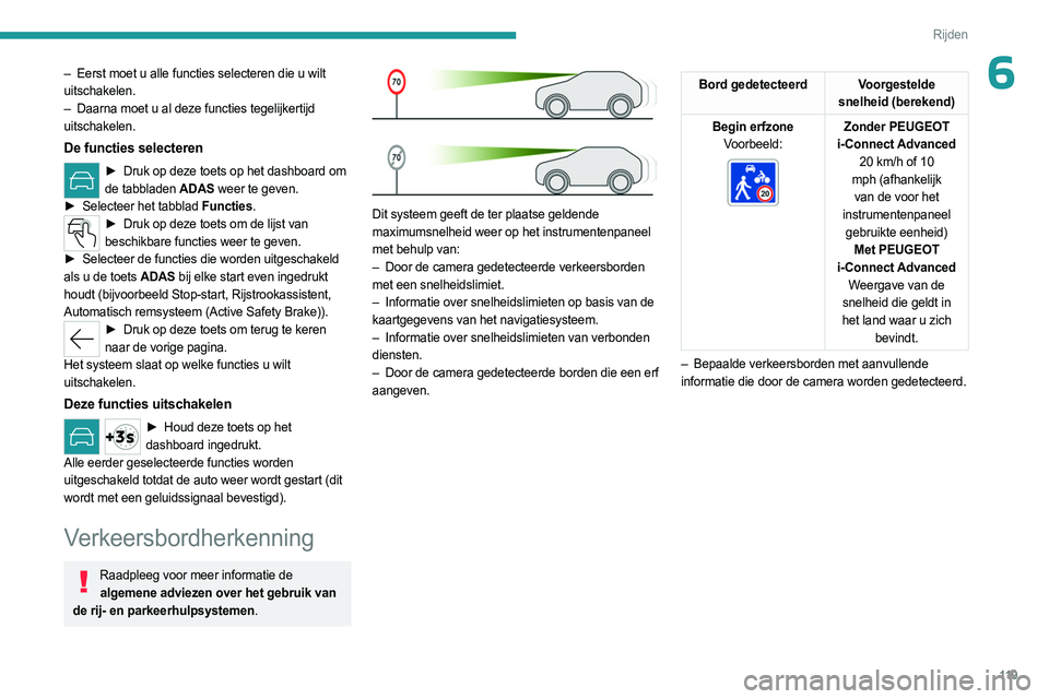 PEUGEOT 508 2023 Instructieboekje (in Dutch) 11 9
Rijden
6– Eerst moet u alle functies selecteren die u wilt
uitschakelen.
–
Daarna moet u al deze functies tegelijkertijd
uitschakelen.
De functies selecteren
► Druk op deze toets op PEUGEOT 508 2023 Instructieboekje (in Dutch) 11 9
Rijden
6– Eerst moet u alle functies selecteren die u wilt
uitschakelen.
–
Daarna moet u al deze functies tegelijkertijd
uitschakelen.
De functies selecteren
► Druk op deze toets op