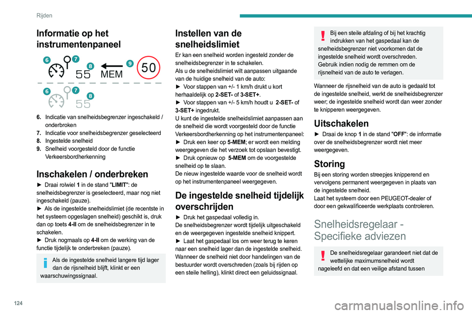 PEUGEOT 508 2023 Instructieboekje (in Dutch) 124
Rijden
Informatie op het
instrumentenpaneel
6.Indicatie van snelheidsbegrenzer ingeschakeld /
onderbroken
7. Indicatie voor snelheidsbegrenzer geselecteerd
8. Ingestelde snelheid
9. Snelheid PEUGEOT 508 2023 Instructieboekje (in Dutch) 124
Rijden
Informatie op het
instrumentenpaneel
6.Indicatie van snelheidsbegrenzer ingeschakeld /
onderbroken
7. Indicatie voor snelheidsbegrenzer geselecteerd
8. Ingestelde snelheid
9. Snelheid