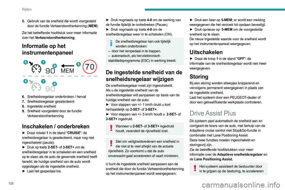 PEUGEOT 508 2023 Instructieboekje (in Dutch) 126
Rijden
5.Gebruik van de snelheid die wordt voorgesteld
door de functie Verkeersbordherkenning (MEM)
Zie het betreffende hoofdstuk voor meer informatie
over het Verkeersbordherkenning.
Informatie PEUGEOT 508 2023 Instructieboekje (in Dutch) 126
Rijden
5.Gebruik van de snelheid die wordt voorgesteld
door de functie Verkeersbordherkenning (MEM)
Zie het betreffende hoofdstuk voor meer informatie
over het Verkeersbordherkenning.
Informatie
